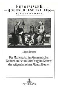 Der Marienaltar Im Germanischen Nationalmuseum Nuernberg Im Kontext Der Zeitgenoessischen Altaraufbauten