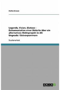 Legende, Vision, Ekstase - Dokumentation einer Website über ein alternatives Wohnprojekt in Alt Ungnade / Ostvorpommern