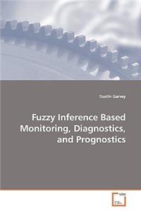 Fuzzy Inference Based Monitoring, Diagnostics, and Prognostics