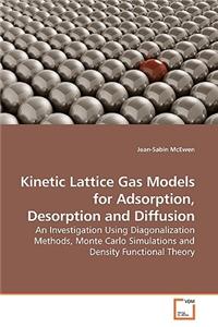 Kinetic Lattice Gas Models for Adsorption, Desorption and Diffusion