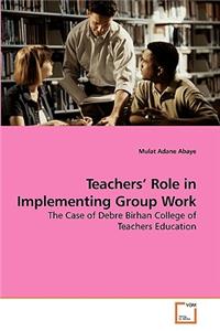 Teachers' Role in Implementing Group Work