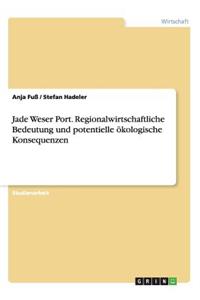 Jade Weser Port. Regionalwirtschaftliche Bedeutung und potentielle ökologische Konsequenzen