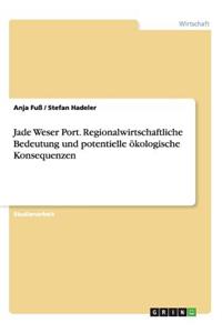 Jade Weser Port. Regionalwirtschaftliche Bedeutung und potentielle ökologische Konsequenzen