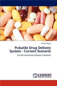 Pulsatile Drug Delivery System - Current Scenario