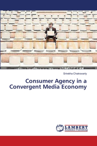 Consumer Agency in a Convergent Media Economy