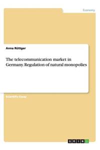 The telecommunication market in Germany. Regulation of natural monopolies