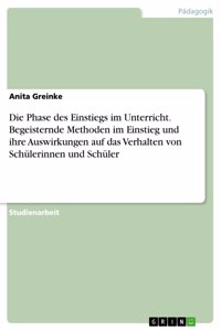Phase des Einstiegs im Unterricht. Begeisternde Methoden im Einstieg und ihre Auswirkungen auf das Verhalten von Schülerinnen und Schüler