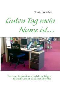 Guten Tag mein Name ist....: Burnout, Depressionen und deren Folgen durch die Arbeit in einem Callcenter