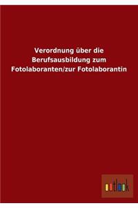 Verordnung über die Berufsausbildung zum Fotolaboranten/zur Fotolaborantin