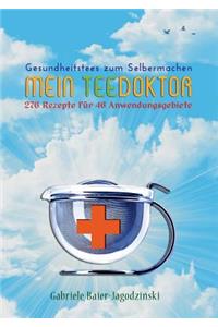 Mein Teedoktor: Gesundheitstees zum Selbermachen