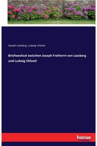 Briefwechsel zwischen Joseph Freiherrn von Lassberg und Ludwig Uhland