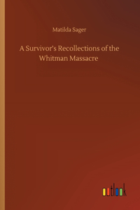 Survivor's Recollections of the Whitman Massacre