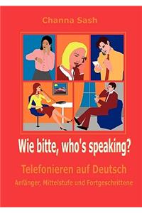 Wie bitte, who`s speaking?