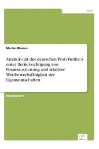 Attraktivität des deutschen Profi-Fußballs unter Berücksichtigung von Finanzausstattung und relativer Wettbewerbsfähigkeit der Ligamannschaften