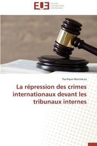 La Répression Des Crimes Internationaux Devant Les Tribunaux Internes