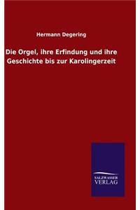 Orgel, ihre Erfindung und ihre Geschichte bis zur Karolingerzeit