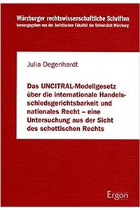 Uncitral-Modellgesetz Uber Die Internationale Handelsschiedsgerichtsbarkeit Und Nationales Recht - Eine Untersuchung Aus Der Sicht Des Schottischen Rechts