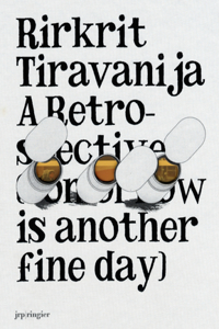 Rirkrit Tiravanija: A Retrospective: A Retrospective (Tomorrow Is Another Fine Day)