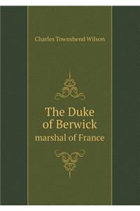 The Duke of Berwick Marshal of France