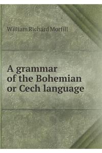 A Grammar of the Bohemian or Cech Language