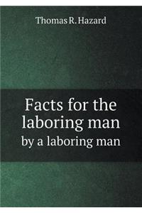Facts for the Laboring Man by a Laboring Man