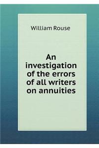 An Investigation of the Errors of All Writers on Annuities