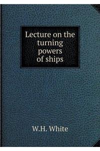 Lecture on the turning powers of ships