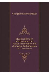Studien über den Mechanismus des Fusses in normalen und abnormen Verhältnissen Heft 1. Der Plattfuss