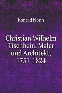 Christian Wilhelm Tischbein, Maler und Architekt, 1751-1824