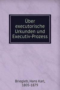 Uber executorische Urkunden und Executiv-Prozess