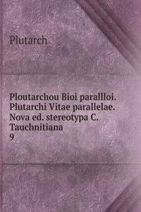 Ploutarchou Bioi parallloi. Plutarchi Vitae parallelae