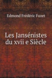 Les Jansenistes du xvii e Siecle