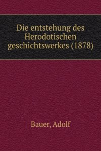 Die Entstehung Des Herodotischen Geschichtswerkes (German Edition)