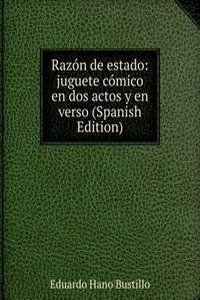 Razon de estado: juguete comico en dos actos y en verso (Spanish Edition)