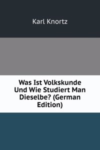 Was Ist Volkskunde Und Wie Studiert Man Dieselbe? (German Edition)