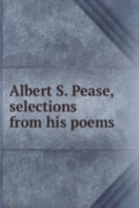 Albert S. Pease, selections from his poems