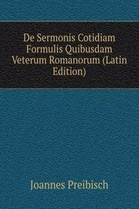 De Sermonis Cotidiam Formulis Quibusdam Veterum Romanorum (Latin Edition)