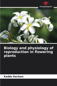 Biology and physiology of reproduction in flowering plants