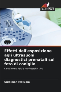 Effetti dell'esposizione agli ultrasuoni diagnostici prenatali sul feto di coniglio