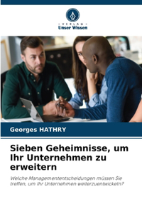 Sieben Geheimnisse, um Ihr Unternehmen zu erweitern