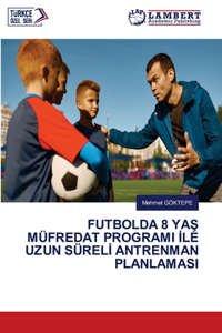 Futbolda 8 YaŞ Müfredat Programi İle Uzun Sürelİ Antrenman Planlamasi