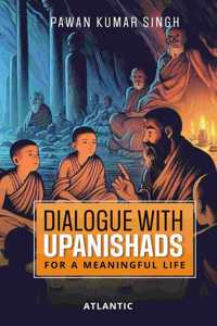 Dialogue with Upanishads: For a Meaningful Life