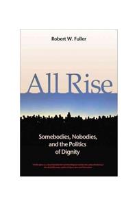 All Rise: Somebodies, Nobodies and the Politics of Dignity