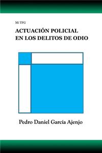 Mi TFG ACTUACIÓN POLICIAL EN LOS DELITOS DE ODIO