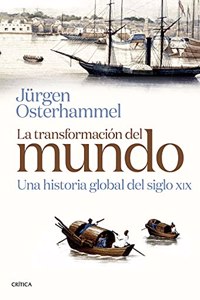 La transformacion del mundo: Una historia global del siglo XIX
