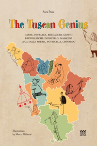 Tuscan Genius: Dante, Petrarca, Boccaccio, Giotto, Brunelleschi, Donatello, Masaccio, Luca Della Robbia, Botticelli, Leonardo