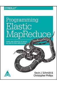Programming Elastic MapReduce:Using AWS Services to Build an End-to-End Application