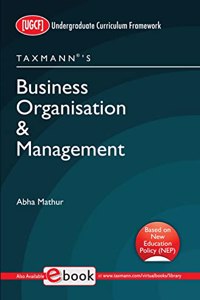 Taxmann's Business Organisation & Management (UGCF) â€“ Simple, concise/crisp, and lucid book giving fundamental clarity on business organisation & management | B.Com.