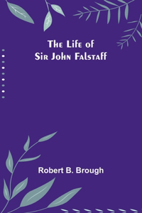 Life of Sir John Falstaff