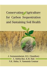Conservation Agriculture for Carbon Sequestration and Sustainaing Soil Health